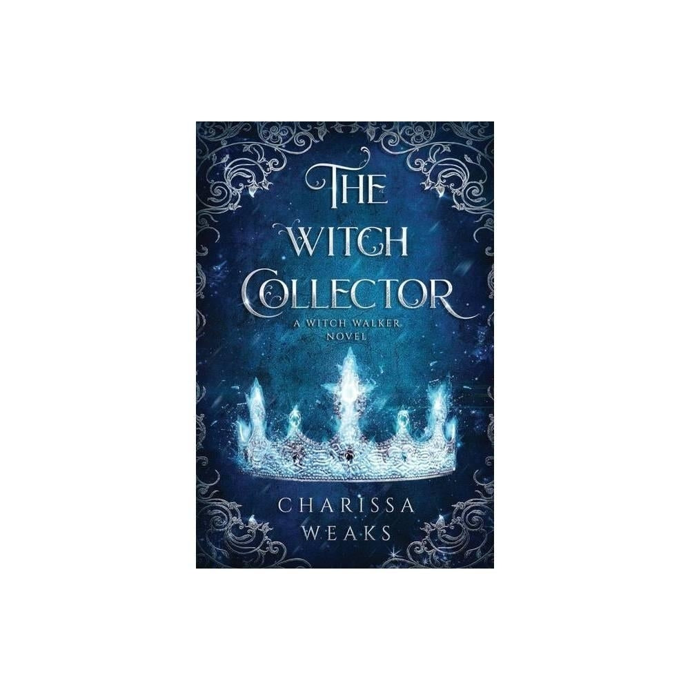 The Witch Collector - by Charissa Weaks (Paperback)