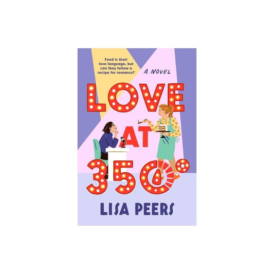 Love At 350° - by Lisa Peers (Paperback)