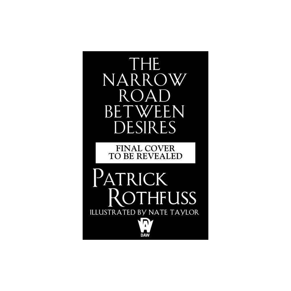 The Narrow Road Between Desires - (Kingkiller Chronicle) by Patrick Rothfuss (Hardcover)